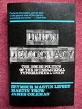 Union democracy : the internal politics of the International Typographical Union