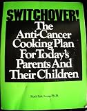  : Switchover: The Anti-Cancer Cooking Plan for Today's Parents and Their Children