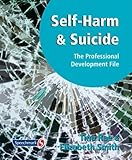 Self-harm and suicide : the professional development file
