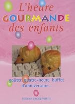 L'heure gourmande des enfants : Go&ucirc;ter, quatre-heure, buffet d'anniversaire...