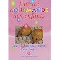 L'heure gourmande des enfants : Go�ter, quatre-heure, buffet d'anniversaire...