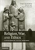 Religion, war, and ethics : a sourcebook of textual traditions