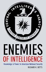 Enemies of Intelligence: Knowledge and Power in American National Security