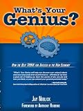 What s Your Genius? How The Best THINK For Success In The New Economy.