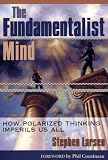 FUNDAMENTALIST MIND: How Polarized Thinking Imperils US All