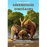 greenhouse of the dinosaurs evolution extinction and the future of our planet