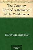 The Country Beyond A Romance of the Wilderness