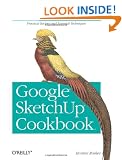 Google Sketchup Cookbook: Practical Recipes and Essential Techniques