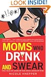 Moms Who Drink and Swear: True Tales...
