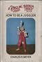 HOW TO BE A JUGGLER (Ringling Brothers and Barnum & Bailey Book)