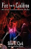 Fire from the cauldron : intimate encounters with the old ones