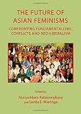 The future of Asian feminisms : confronting fundamentalisms, conflicts and neo-liberalism