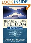 How to Minister Freedom: Helping Others Break the Bonds