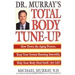 Doctor Murray's Total Body Tune-Up: Slow Down the Aging Process, Keep Your System Running Smoothly, Help Your Body Heal Itself--for Life! book cover
