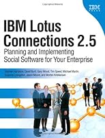 IBM lotus connections 2.5 : planning and implementing social software for your enterprise