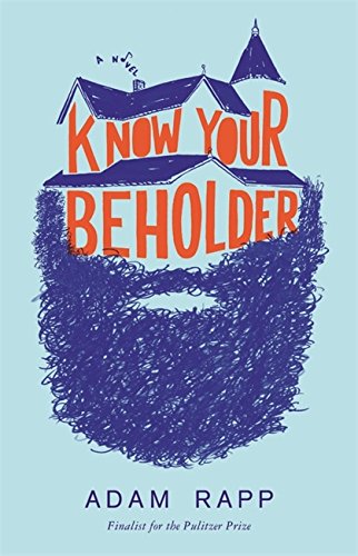 Know Your Beholder: A Novel, by Adam Rapp