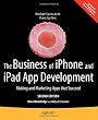 The Business of iPhone and iPad App Development: Making and Marketing Apps That Succeed