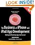 The Business of iPhone and iPad App Development: Making and Marketing Apps that Succeed 2nd Edition