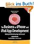 The Business of Iphone and Ipad App Development: Making and Marketing Apps That Succeed