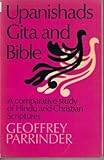 Upanishads, Gītā and Bible : a comparative study of Hindu and Christian scriptures