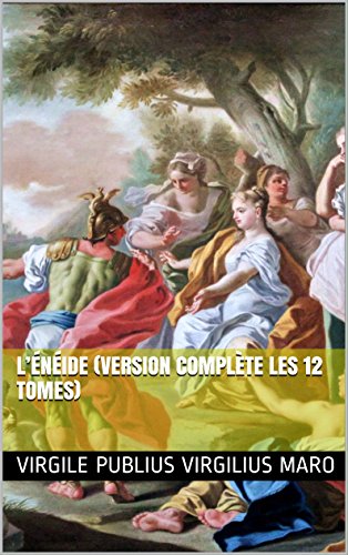 L'Énéide (Version complète les 12 tomes) (French Edition), by Virgile Publius Virgilius Maro