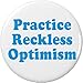 Practice Reckless Optimism 2.25â€ Large Pinback Button Pin
