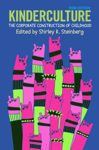 Kinderculture: The Corporate Construction of Childhood