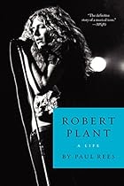 Robert Plant: A Life Robert Plant: A Life
