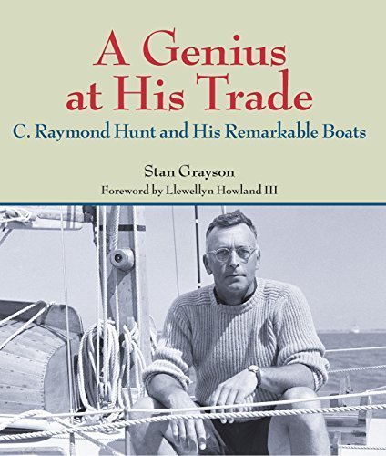 A Genius at His Trade: C. Raymond Hunt and His Remarkable Boats by Stan Grayson (2015-09-15)