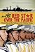 Red Star Over The Pacific: China's Rise and the Challenge to U.S. Maritime Strategy