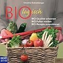 Biologisch: Bio-Qualit&auml;t erkennen, Bio-Fallen vermeiden, Bio-Rezepte ausprobieren