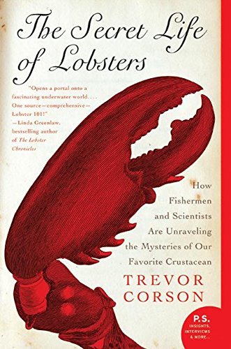 the secret life of lobsters how fishermen and scientists are unraveling the mysteries of our favorite crustacean