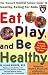 Eat, Play, and Be Healthy (Harvard Medical School Guides)