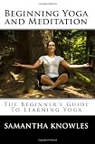 Beginning Yoga and Meditation: The Beginner's Guide To Learning Yoga