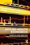 Applied Health Economics - Second Edition (Routledge Advanced Texts in Economics and Finance)