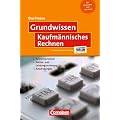 Grundwissen: Kaufm�nnisches Rechnen: Rechenverfahren - Kosten- und Leistungsrechnung - Anwendungen