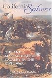 California Sabers: The 2nd Massachusetts Cavalry in the Civil War