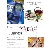 How to Start a Home-Based Gift Basket Business, 4th (Home-Based Business Series)