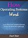 How Operating Systems Work - Learn How Your Computer Operates So You Can Work More Efficiently
