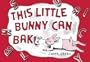 This Little Bunny Can Bake