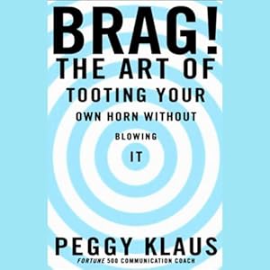 Brag! The Art of Tooting Your Own Horn Without Blowing It