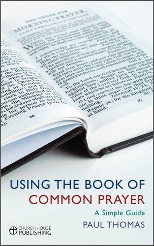 Using the Book of Common Prayer: A Simple Guide by Paul Thomas (2012) Paperback
