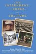 From Internment, to Korea, to Solitude: Memoir of Robert M. Wada Nisei child of a WWII Japanese American Internment Camp and later a Marine Corps Veteran of the Korean War