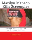 Marilyn Manson Kills Screenplay: Author of Sarah Palin vs Meghan McCain (Marilyn Manson Trilogy - Marilyn Manson Murders Series of Books)