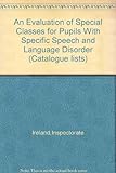 An evaluation of special classes for pupils with specific speech and language disorder