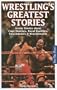 Wrestling's Greatest Stories: Inside Stories about Cage Matches, Royal Rumbles, Smackdowns & Wrestlemania