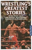 Wrestling's Greatest Stories: Inside Stories about Cage Matches, Royal Rumbles, Smackdowns & Wrestlemania