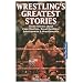 Wrestling's Greatest Stories: Inside Stories about Cage Matches, Royal Rumbles, Smackdowns & Wrestlemania
