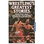 Wrestling's Greatest Stories: Inside Stories about Cage Matches, Royal Rumbles, Smackdowns & Wrestlemania