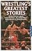 Wrestling's Greatest Stories: Inside Stories about Cage Matches, Royal Rumbles, Smackdowns & Wrestlemania